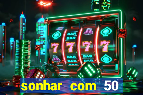 sonhar com 50 reais jogo do bicho